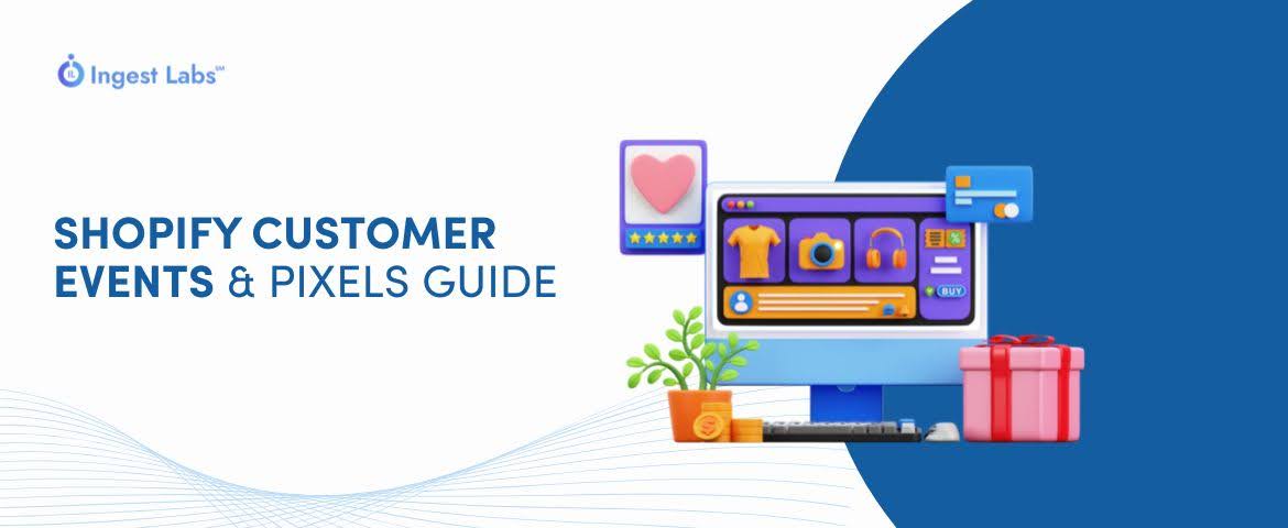 Comprehensive Guide to Shopify Customer Events and Pixels